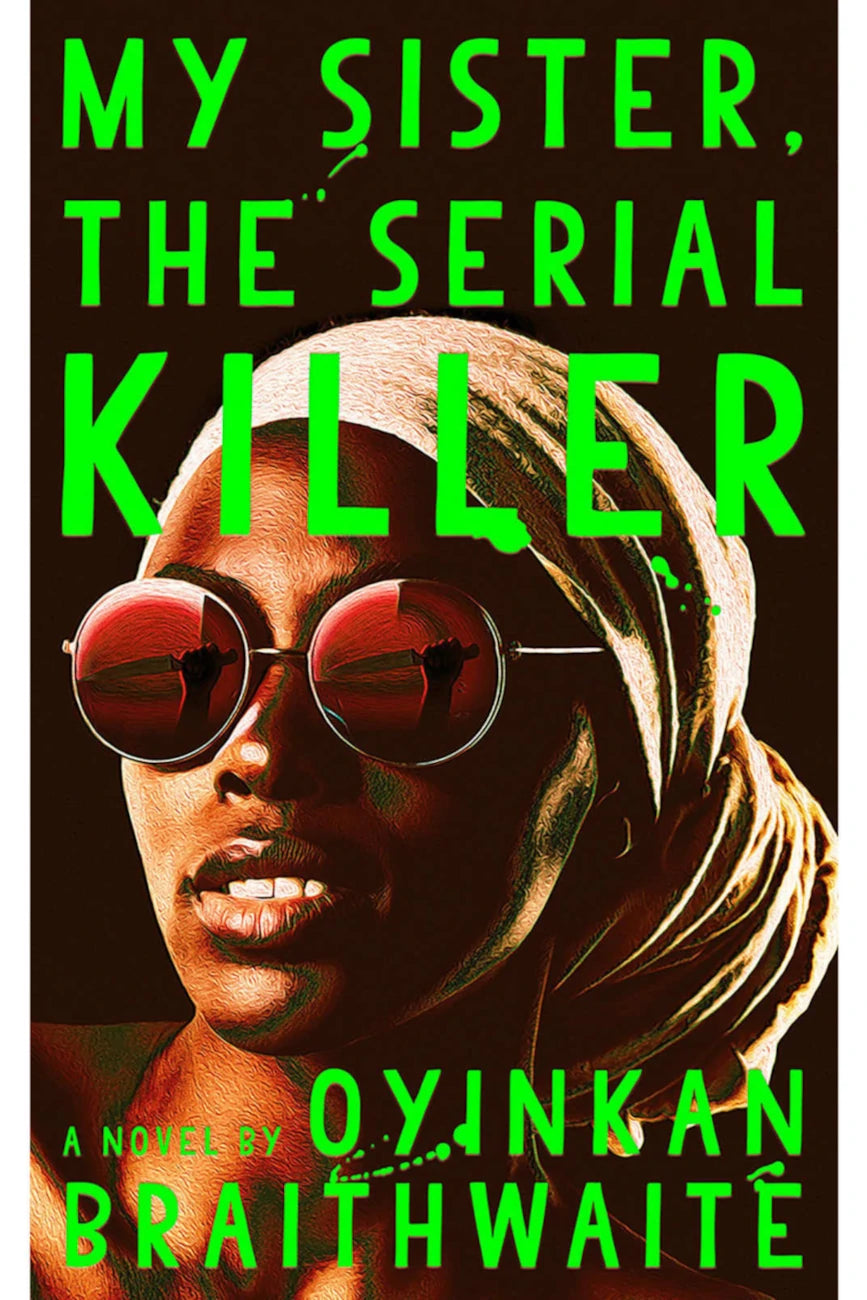 My Sister, The Serial Killer by Oyinkan Braithwaite